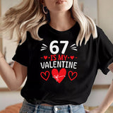 67 is My Valentine Funny Six Seven Heart Meme Adult Unisex T-Shirt Couples Tee